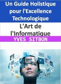 L'Art de l'Informatique : Un Guide Holistique pour l'Excellence Technologique (eBook, ePUB)