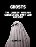 Ghosts: The Unseen Threads Connecting Past and Present (eBook, ePUB)