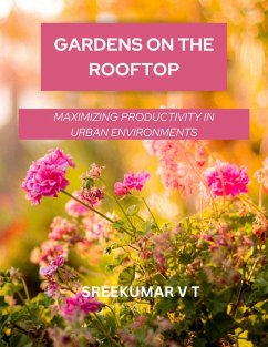 Gardens on the Rooftop: Maximizing Productivity in Urban Environments (eBook, ePUB) - T, Sreekumar V