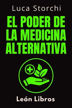 El Poder De La Medicina Alternativa (Colección Vida Equilibrada, #1) (eBook, ePUB) - Libros, León; Storchi, Luca
