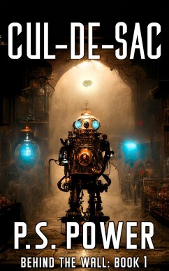 Cul-De-Sac (Behind the Wall, #1) (eBook, ePUB) - Power, P. S. Cul-De-Sac (Behind the Wall, #1) (eBook, ePUB) - Power, P. S.