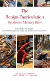 The Benign Fasciculation Syndrome Mastery Bible: Your Blueprint for Complete Benign Fasciculation Syndrome Management (eBook, ePUB)