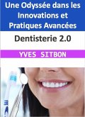 Dentisterie 2.0 : Une Odyssée dans les Innovations et Pratiques Avancées (eBook, ePUB)