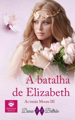 A batalha de Elizabeth (As irmãs Moore, #3) (eBook, ePUB) - Beltrán, Dama