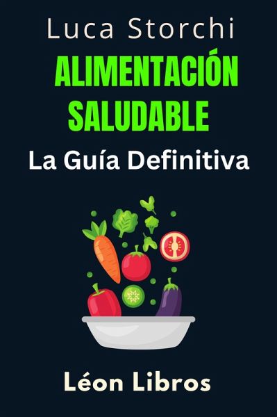 Alimentación Saludable: La Guía Definitiva (Colección Vida Equilibrada, #4) (eBook, ePUB) Alimentación Saludable: La Guía Definitiva (Colección Vida Equilibrada, #4) (eBook, ePUB)
