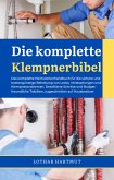 Die komplette Klempnerbibel: Das komplette Heimwerkerhandbuch für die sichere und kostengünstige Behebung von Lecks, Verstopfungen und Klempnerproblemen (eBook, ePUB)
