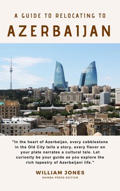 A Guide to Relocating to Azerbaijan (eBook, ePUB) - Jones, William