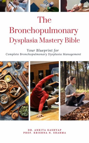 The Bronchopulmonary Dysplasia Mastery Bible: Your Blueprint for Complete Bronchopulmonary Dysplasia Management (eBook, ePUB) The Bronchopulmonary Dysplasia Mastery Bible: Your Blueprint for Complete Bronchopulmonary Dysplasia Management (eBook, ePUB)