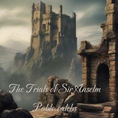 The Trials of Sir Anselm (eBook, ePUB) - Calebs, Pablo The Trials of Sir Anselm (eBook, ePUB) - Calebs, Pablo