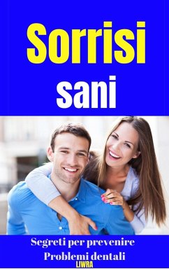 Cover Sorrisi Sani - Segreti Per Prevenire Problemi Dentali (eBook, ePUB)