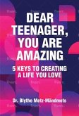 Dear Teenager, You Are Amazing, 5 Keys to Creating a Life You Love (eBook, ePUB)