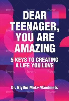 Dear Teenager, You Are Amazing, 5 Keys to Creating a Life You Love (eBook, ePUB) Dear Teenager, You Are Amazing, 5 Keys to Creating a Life You Love (eBook, ePUB)