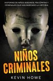 Niños Criminales: Historias de Niños Asesinos, Psicópatas y Criminales que han Marcado la Historia (eBook, ePUB)