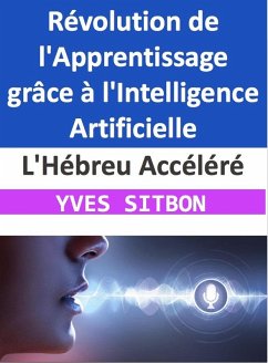 L'Hébreu Accéléré : Révolution de l'Apprentissage grâce à l'Intelligence Artificielle (eBook, ePUB) - Sitbon, Yves