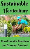 Sustainable Horticulture : Eco-Friendly Practices for Greener Gardens (eBook, ePUB)