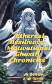 &quote;Ethereal Resilience: Motivational Ghostly Chronicles&quote; (eBook, ePUB)