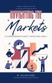 Navigating the Markets: A Comprehensive Guide to Investing Wisely (eBook, ePUB)