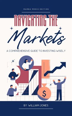 Cover Navigating the Markets: A Comprehensive Guide to Investing Wisely (eBook, ePUB)
