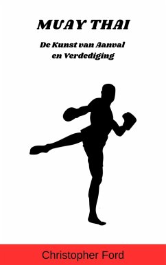 Cover Muay Thai: De Kunst van Aanval en Verdediging (De Martial Arts Collectie) (eBook, ePUB)