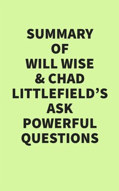 Summary of Will Wise and Chad Littlefield's Ask Powerful Questions (eBook, ePUB) - IRB Media