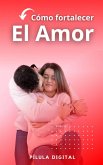 Cómo fortalecer el amor (eBook, ePUB)