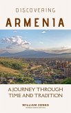 Discovering Armenia: A Journey through Time and Tradition (eBook, ePUB) Discovering Armenia: A Journey through Time and Tradition (eBook, ePUB)