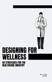 Designing for Wellness: UX Strategies for the Healthcare Industry (eBook, ePUB)
