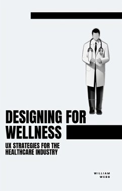 Cover Designing for Wellness: UX Strategies for the Healthcare Industry (eBook, ePUB)