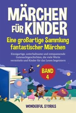 Märchen für Kinder Eine großartige Sammlung fantastischer Märchen. (Band 4) (eBook, ePUB) - Stories, Wonderful