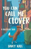 You Can Call Me Clover (eBook, ePUB)