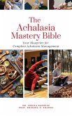 The Achalasia Mastery Bible: Your Blueprint for Complete Achalasia Management (eBook, ePUB)