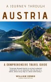 A Journey Through Austria: A Comprehensive Travel Guide (eBook, ePUB) A Journey Through Austria: A Comprehensive Travel Guide (eBook, ePUB)