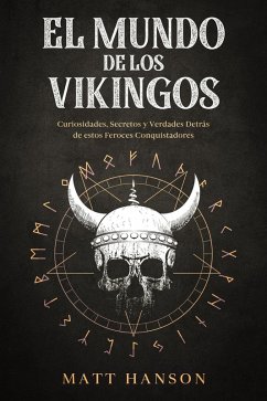 Cover El Mundo de los Vikingos: Curiosidades, Secretos y Verdades Detrás de estos Feroces Conquistadores (eBook, ePUB)