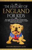 The History of England for Kids: From Anglo-Saxons to Tudors & Modern Times - A Fun-filled Journey Through Centuries of English History, Kings & Queens (eBook, ePUB)
