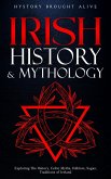 Irish History & Mythology: Exploring The History, Celtic Myths, Folklore, Sagas, Traditions of Ireland (eBook, ePUB)