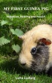 MY FIRST GUINEA PIG, Nutrition, Rearing and Health (eBook, ePUB)