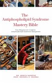 The Antiphospholipid Syndrome Mastery Bible: Your Blueprint for Complete Antiphospholipid Syndrome Management (eBook, ePUB) The Antiphospholipid Syndrome Mastery Bible: Your Blueprint for Complete Antiphospholipid Syndrome Management (eBook, ePUB)