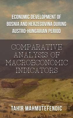 Economic Development of Bosnia and Herzegovina during Austro-Hungarian Period (eBook, ePUB) Economic Development of Bosnia and Herzegovina during Austro-Hungarian Period (eBook, ePUB)