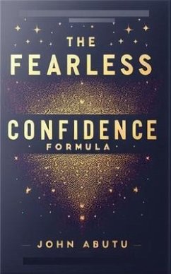 The Fearless Confidence Formula (eBook, ePUB) - Abutu, John