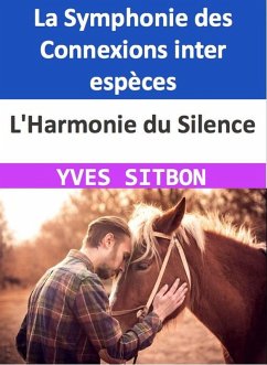 L'Harmonie du Silence : La Symphonie des Connexions inter espèces (eBook, ePUB) - Sitbon, Yves