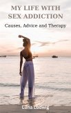 MY LIFE WITH SEX ADDICTION Causes, Advice and Therapy (eBook, ePUB)