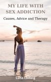 MY LIFE WITH SEX ADDICTION Causes, Advice and Therapy (eBook, ePUB) MY LIFE WITH SEX ADDICTION Causes, Advice and Therapy (eBook, ePUB)