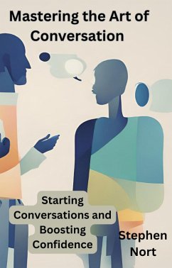Cover Mastering the Art of Conversation - Starting Conversations and Boosting Confidence (eBook, ePUB)