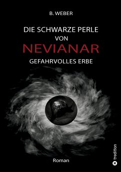 DIE SCHWARZE PERLE VON NEVIANAR - Eine spannend erzählte Heldenreise als Fantasy-Roman mit überraschenden Wendungen (eBook, ePUB) - Weber, B.