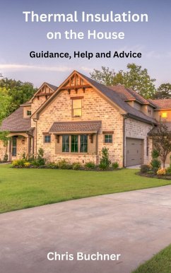 Thermal Insulation on the House, Guidance, Help and Advice (eBook, ePUB) - Buchner, Chris