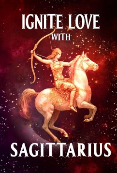 Ignite Love With Sagittarius (Unveiling Love's Magic, #9) (eBook, ePUB) - Seraphina, Stellazara