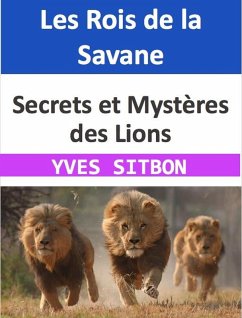 Les Rois de la Savane : Secrets et Mystères des Lions (eBook, ePUB) - Sitbon, Yves