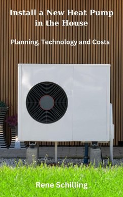 Install a New Heat Pump in the House, Planning, Technology and Costs (eBook, ePUB) - Schilling, Rene