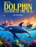 Brave Dolphin - Savior of the Sea (eBook, ePUB)