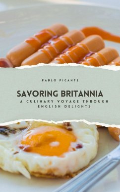 Savoring Britannia: A Culinary Voyage through English Delights (eBook, ePUB) - Picante, Pablo